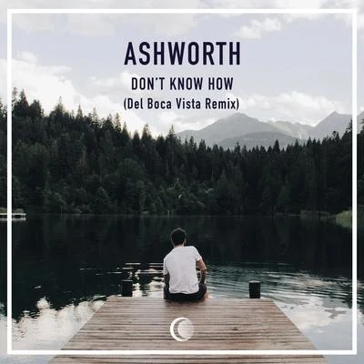 Don&#x27;t Know How (Del Boca Vista Remix) 专辑 James Droll/Ashworth/Justin Caruso