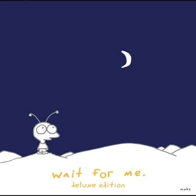 Moby Wait For Me - Deluxe Edition