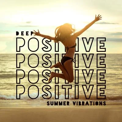 Deep Positive Summer Vibrations - Chill in Paradise, Dance Floor, Earth Paradise, Ibiza Chillout, Touch the Sky 專輯 Todays Hits/Chillout Sound Festival