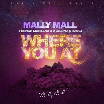 Where You At (feat. French Montana, 2 Chainz & Iamsu!) - Single 專輯 Mally Mall