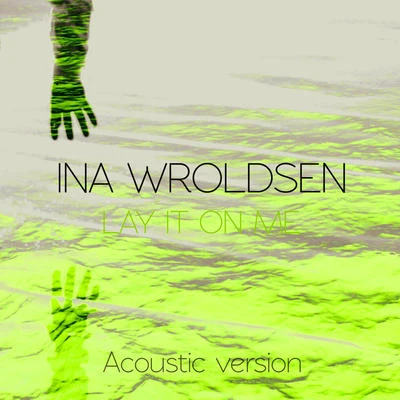 Lay It On Me (Acoustic) 專輯 Ina Wroldsen