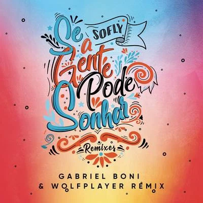 Se A Gente Pode Sonhar (Gabriel Boni, Wolf Player Remix) 專輯 SoFLY