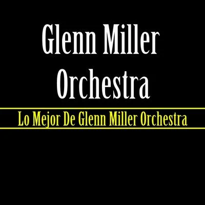 Lo Mejor De Glenn Miller Orchestra 专辑 Glenn Miller Orchestra