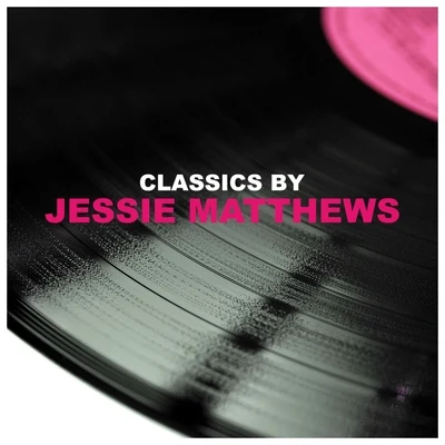 Classics by Jessie Matthews 专辑 Jessie Matthews