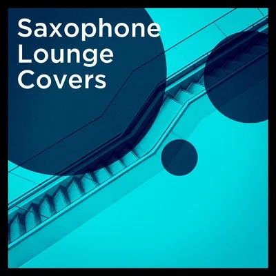 Saxophone Lounge Covers 专辑 Minimal Lounge/Lounge Ibiza