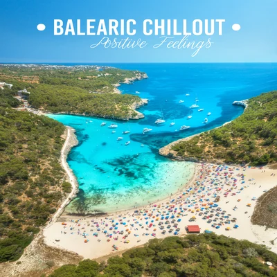 Balearic Chillout Positive Feelings: 2019 Top Chill Out Slow Music, Perfect Summer Vacation Background Melodies, Songs for Perfect Time Spending, Calm 專輯 Ibiza Chill Out/Ibiza Dance Party/Chill Out 2018