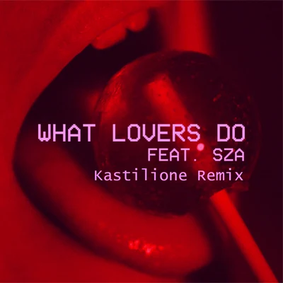 What Lovers Do (Kastilione Remix) 專輯 Kastilione