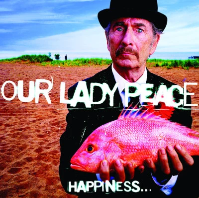 Our Lady Peace Happiness...Is Not A Fish That You Can Catch