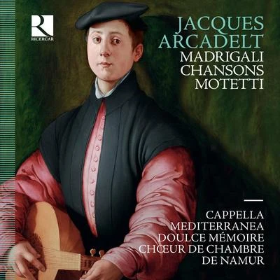 Arcadelt: Motetti - Madrigali - Chansons 专辑 Choeur de Chambre de Namur/David Walter/La Maîtrise Boréale/Bernard Dewagtère/Orchestre de Chambre National de Toulouse