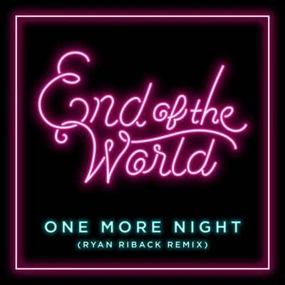 End of the WorldGabrielle Aplin One More Night (Ryan Riback Remix)