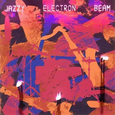 Jazzy Electron Beam 专辑 喜辰晨/李世海/周润青/小黑mk/张雄关