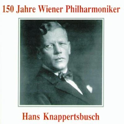 Hans Knappertsbusch 150 Jahre Wiener Philharmoniker - Hans Knappertsbusch