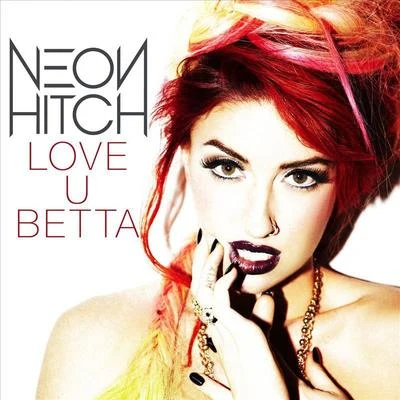 Love U Betta 专辑 Neon Hitch