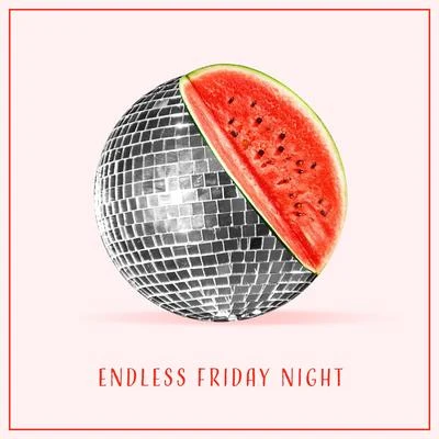 Endless Friday Night – Party Chillout Music Compilation 专辑 Friday Night Music Zone/Evening Chill Out Music Academy/Dance Hits 2015