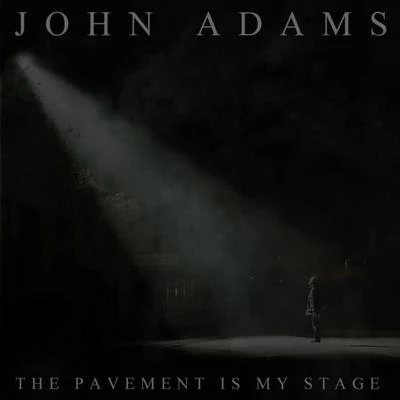 The Pavement Is My Stage 专辑 John Adams