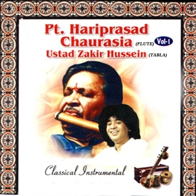 Pt. Hariprasad Chaurasia Classical Instrumental: Pt. Hariprasad Chaurasia & Ustad Zakir Hussein, Vol. 1