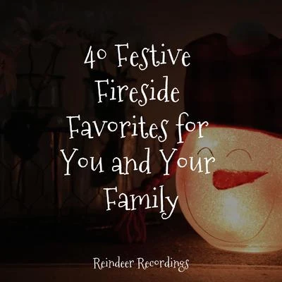 40 Festive Fireside Favorites for You and Your Family 专辑 Greatest Christmas Songs