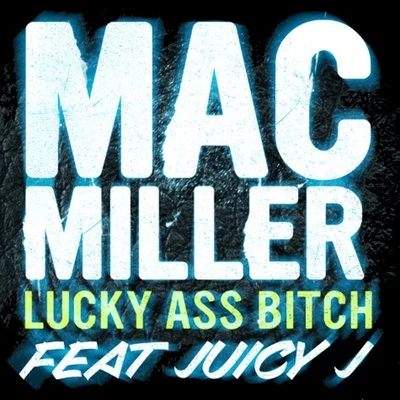 Lucky Ass Bitch 专辑 Mac Miller/Iamsu!/Trinidad James/Robb Bank$/Too $hort