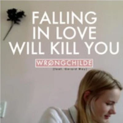 Falling in Love (Will Kill You) 專輯 Wrongchilde