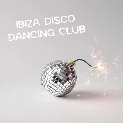 Ibiza Disco Dancing Club: Collection of 15 Best Songs for Partying and Dancing 专辑 Lounge Bar Ibiza/Lounge Ibiza