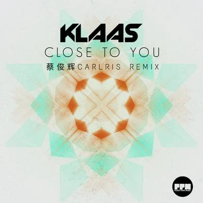 蔡俊辉Carlris Close To You (蔡俊辉Carlris Remix)