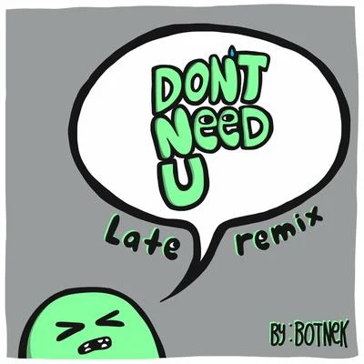 Dont Need U (Late Remix) 專輯 BOTNEK