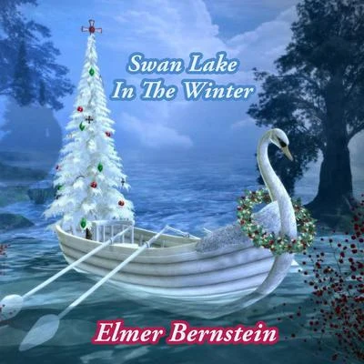 Swan Lake In The Winter 專輯 Elmer Bernstein