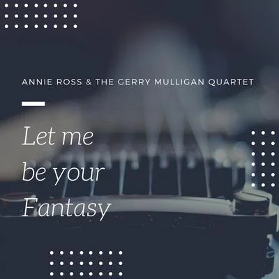 Let me be your Fantasy 專輯 Annie Ross With The Gerry Mulligan Quartet