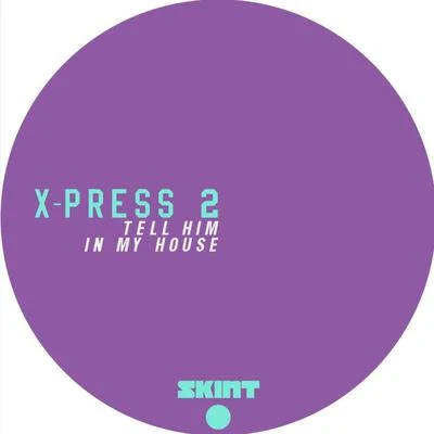 Tell HimIn My House 專輯 X-Press 2