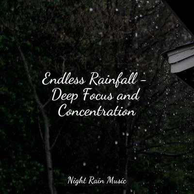 Endless Rainfall - Deep Focus and Concentration 專輯 Nature Chillout/Pacific Rim Nature Sounds/Organic Nature Sounds