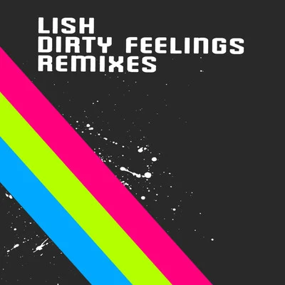 Dirty Feelings - Remixes 专辑 Lish