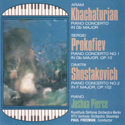 Khachaturian, Prokoviev & Shostakovich: Piano Concertos 專輯 Joshua Pierce/RTV Symphony Orchestra Of Slovenia/Stane Demsar/Anton Nanut