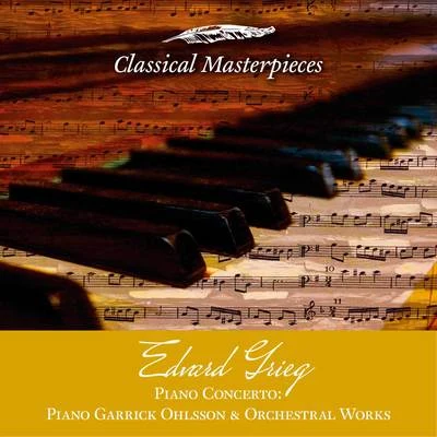 Garrick Ohlsson Edvard Grieg: Orchestral Works & Piano Concerto (Classical Masterpieces)