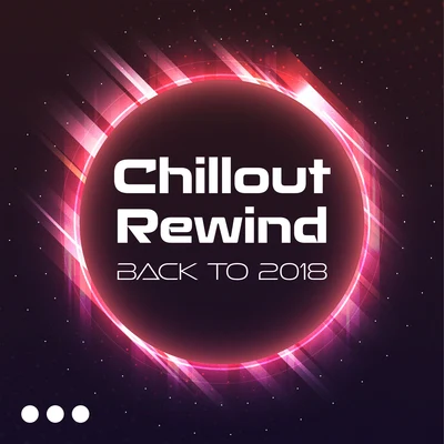 Chillout Rewind: Back to 2018 專輯 New Chill Out Music