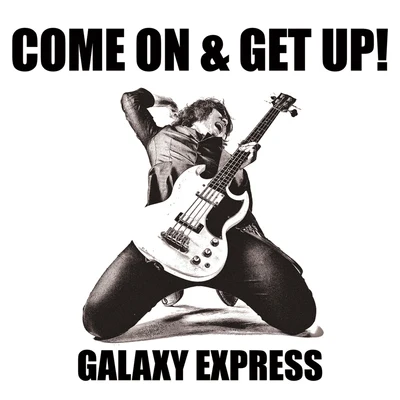 Come On & Get Up! 专辑 Galaxy Express