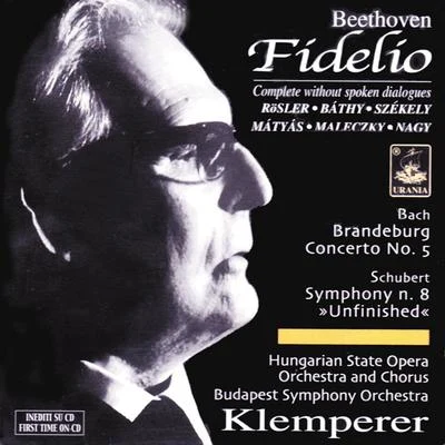 Beethoven: Fidelio - Excerpts in Hungarian Version; Schubert: Unfinished; Bach: Brandembourg Concerto No. 5 专辑 Otto Klemperer