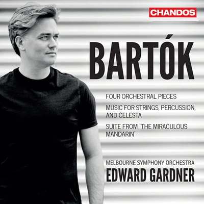 BARTÓK, B.: 4 Orchestral PiecesMusic for Strings, Percussion and CelestaThe Miraculous Mandarin Suite (Melbourne Symphony, Gardner) 专辑 James Ehnes/Melbourne Symphony Orchestra/Daniel Müller-Schott/Christopher Moore/Sir Andrew Davis