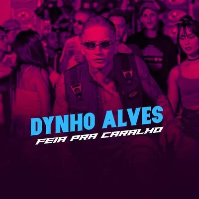 Feia Pra Caralho 专辑 Dynho Alves/DJ LEOZINHO MPC