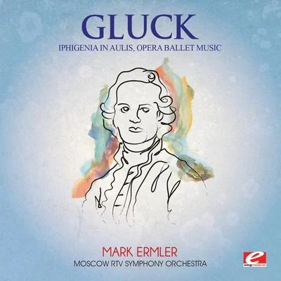 Gluck: Iphigenia in Aulis, Opera Ballet Music (Digitally Remastered) 专辑 Moscow RTV Symphony Orchestra/Vladimir Fedoseyev