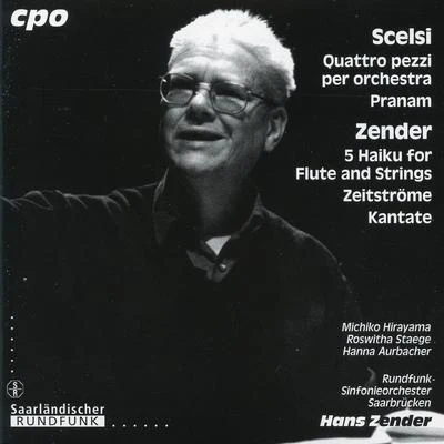 Scelsi: Quattro pezzi per orchestra - Pranam - Zender: 5 Haiku for Flute and Strings - Zeitstrome - Kantate 專輯 NDR-Sinfonieorchester/Rundfunk-Sinfonieorchester Saarbrücken/Giuseppe Sinopoli/Quintino & Blasterjaxx