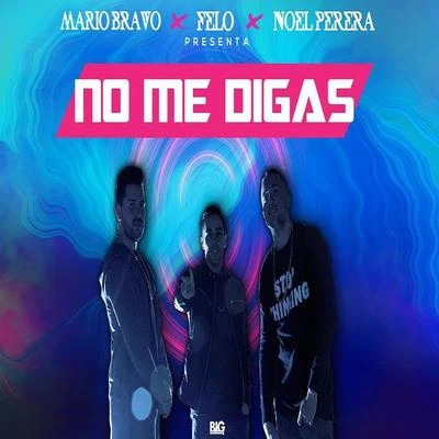 No Me Digas (feat. Noel Perera & Mario Bravo) 专辑 Mario Bravo