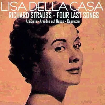 Richard Strauss: Four Last Songs - Arabella - Ariadne Auf Naxos - Capriccio 专辑 Lisa della Casa