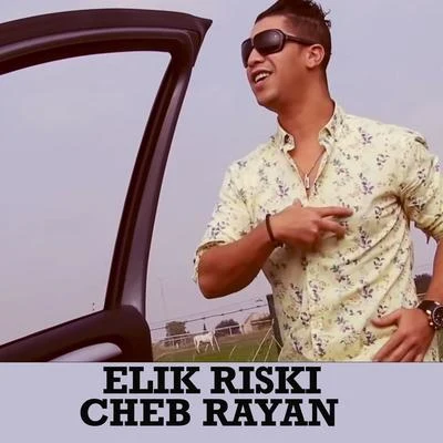 Elik riski 專輯 Cheb Rayan/R3hab/Numidia/Ali B