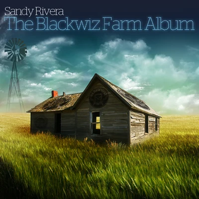 Sandy Rivera Sandy Rivera Presents The Blackwiz Farm