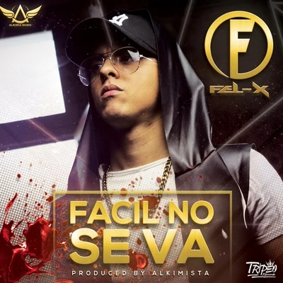 Facil No Se Va (feat. Alkimista) 專輯 Fel-x