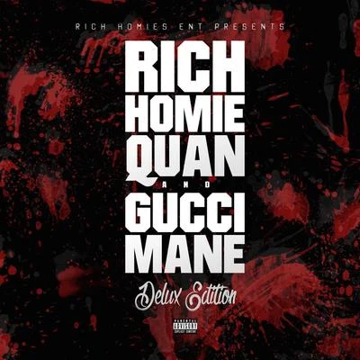 Deluxe Edition (Rich Homies Ent Presents Rich Homie Quan & Gucci Mane) 專輯 Rich Homie Quan