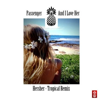 And I Love Her (Hersher Remix) 专辑 Passenger