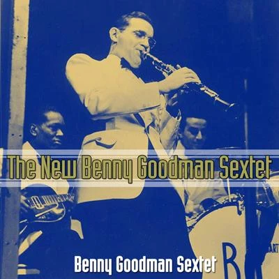 Benny Goodman Sextet The New Benny Goodman Sextet