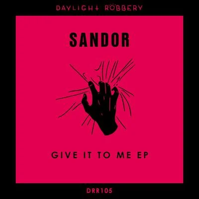 Give It To Me EP 專輯 Sandor/Dope Earth Alien/Matt Sassari/Roger That (UK)/Ludo Lacoste