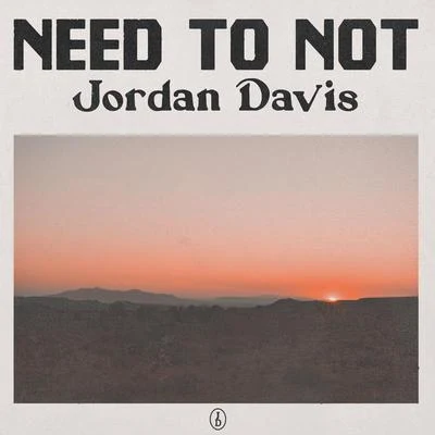 Need To Not 專輯 Jordan Davis/Brent Cobb/Trisha Yearwood/Little Big Town/Hailey Whitters